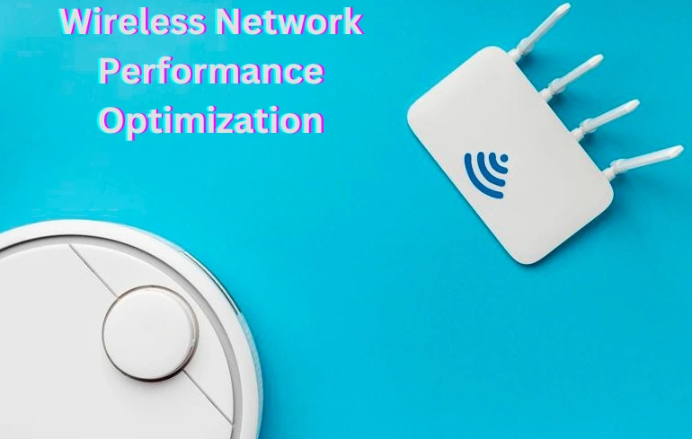 Wireless Network Performance Optimization Tips